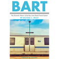 Bart: The Dramatic History of the Bay Area Rapid Transit System