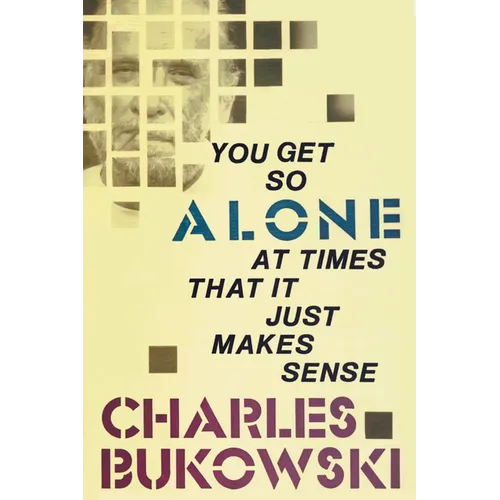 You Get So Alone at Times That It Just Makes Sense