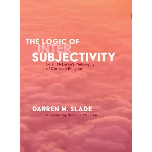 The Logic of Intersubjectivity: Brian McLaren's Philosophy of Christian Religion