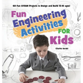 Fun Engineering Activities for Kids: 60 Fun STEAM Projects to Design and Build (5-10 ages)
