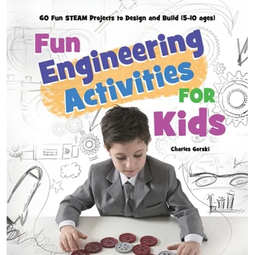 Fun Engineering Activities for Kids: 60 Fun STEAM Projects to Design and Build (5-10 ages)