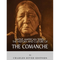 Native American Tribes: The History and Culture of the Comanche