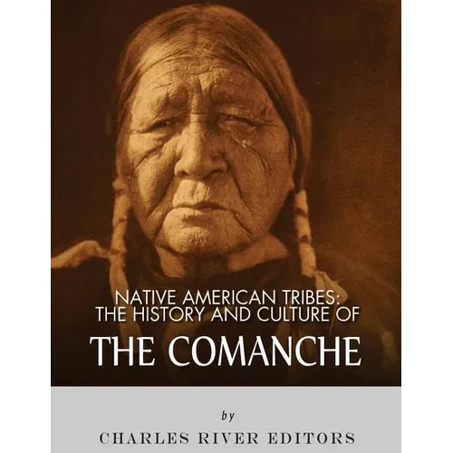 Native American Tribes: The History and Culture of the Comanche