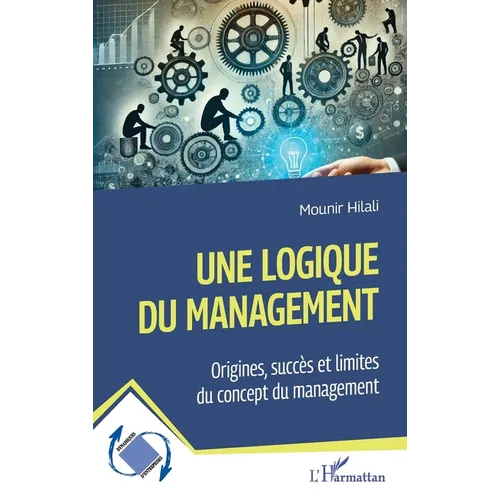 Une logique du management: Origines, succès et limites du concept du management