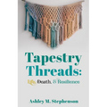 Tapestry Threads: Life, Death, & Resilience