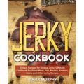Jerky Cookbook: Unique Recipes for Unique Jerky, Ultimate Cookbook for Dried Meat, Fish, Poultry, Venison, Game and Other Jerky Recipe