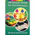 30 Simple Songs for ChromaNotes Musical Instruments: Music for Beginners