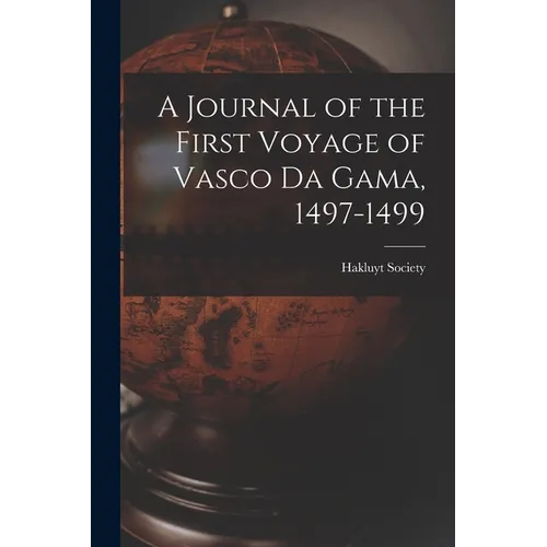 A Journal of the First Voyage of Vasco Da Gama, 1497-1499