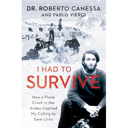 I Had to Survive: How a Plane Crash in the Andes Inspired My Calling to Save Lives
