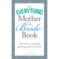 The Everything Mother of the Bride Book: The Ultimate Wedding Planning Guide for Mom!