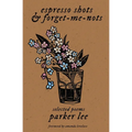 espresso shots & forget-me-nots: selected poems