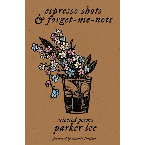 espresso shots & forget-me-nots: selected poems