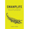Swamplife: People, Gators, and Mangroves Entangled in the Everglades