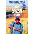 Meniere Man. The Meniere Answer Book.: Can I Die? Will I Get Better? Answers To 625 Essential Questions Asked By Meniere Sufferers