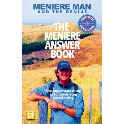 Meniere Man. The Meniere Answer Book.: Can I Die? Will I Get Better? Answers To 625 Essential Questions Asked By Meniere Sufferers