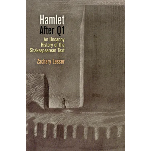 Hamlet After Q1: An Uncanny History of the Shakespearean Text