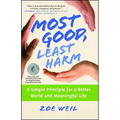 Most Good, Least Harm: A Simple Principle for a Better World and Meaningful Life (Original)