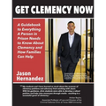 Get Clemency Now: A Guidebook to Everything A Person in Prison Needs to know About Clemency and How Families Can Help