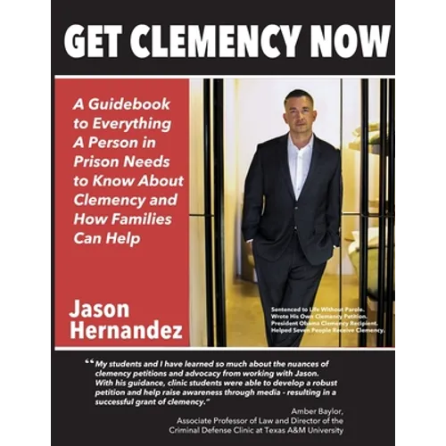 Get Clemency Now: A Guidebook to Everything A Person in Prison Needs to know About Clemency and How Families Can Help