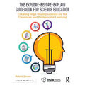 The Explore-Before-Explain Guidebook for Science Education: Creating High Quality Lessons for the Classroom and Professional Learning