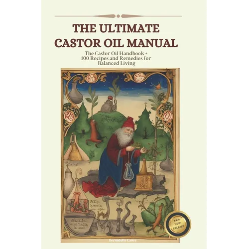 The Castor Oil Manual: 2 in 1 Value Collection, Practical Guide plus 100 Recipes for Balanced Living