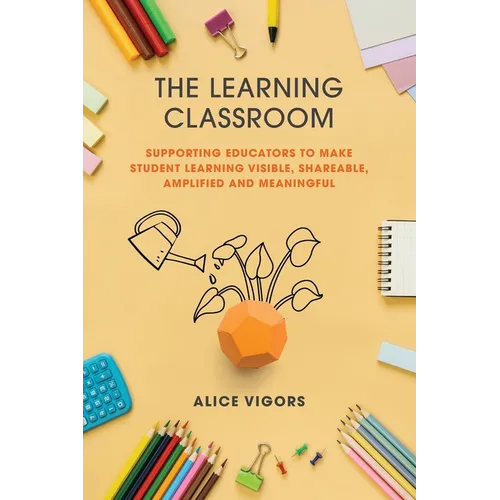 The Learning Classroom: Supporting educators to make student learning visible, shareable, amplified and meaningful