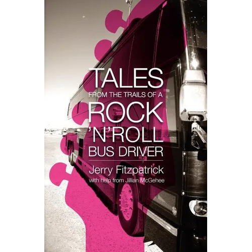 Tales from the Trails of a Rock 'n' Roll Bus Driver
