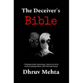 The Deceiver's Bible: 7 Ruthless Dark Psychology Tactics for Mind Control, Manipulation, and Ultimate Power