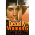 Deadly Women Volume 6: 18 Shocking True Crime Cases of Women Who Kill