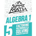 Summit Math Algebra 1 Book 5: Factoring Polynomials and Solving Quadratic Equations