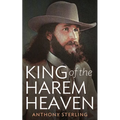 King of the Harem Heaven: the Amazing True Story of a Daring Charlatan Who Ran a Virgin Love Cult in America