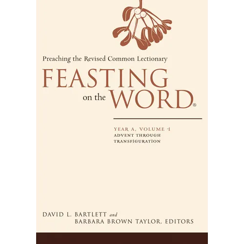 Feasting on the Word: Year A, Volume 1: Preaching the Revised Common Lectionary
