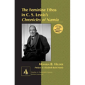 The Feminine Ethos in C. S. Lewisʼs Chronicles of Narnia: Preface by Elizabeth Baird Hardy