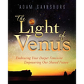 The Light of Venus: Embracing Your Deeper Feminine, Empowering Our Shared Future