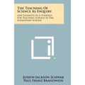 The Teaching Of Science As Enquiry: And Elements In A Strategy For Teaching Science In The Elementary School