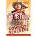 Old Cowboys Never Die: An Exciting Western Novel of the American Frontier