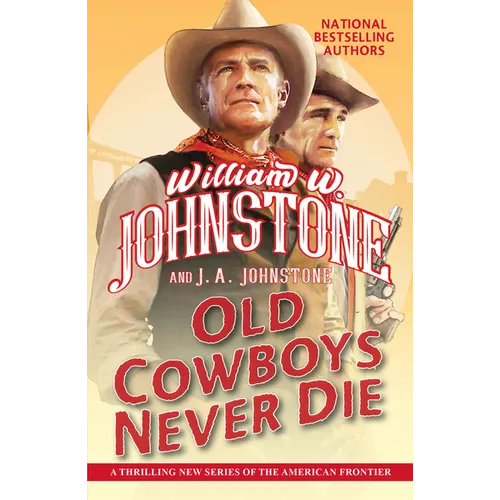Old Cowboys Never Die: An Exciting Western Novel of the American Frontier