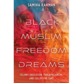 Black Muslim Freedom Dreams: Islamic Education, Pan-Africanism, and Collective Care