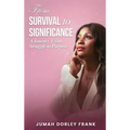 From Survival to Significance: A Journey From Struggle to Purpose