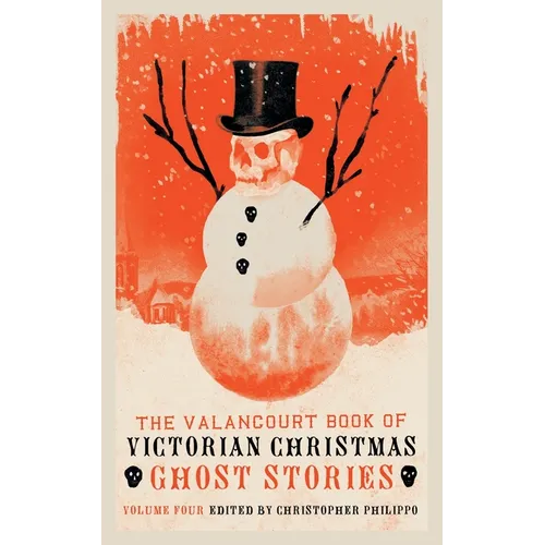The Valancourt Book of Victorian Christmas Ghost Stories, Volume 4