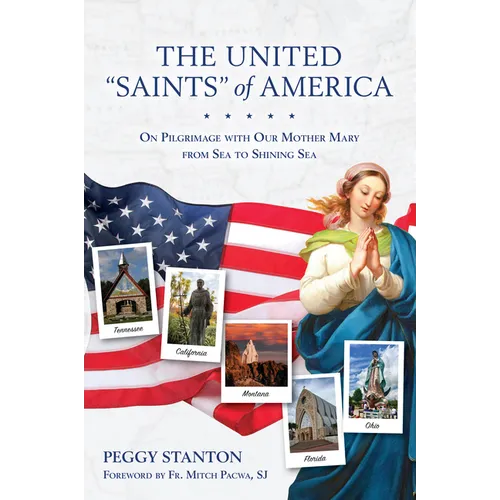 The United Saints of America: On Pilgrimage with Our Mother Mary from Sea to Shining Sea