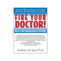 Fire Your Doctor!: How to Be Independently Healthy