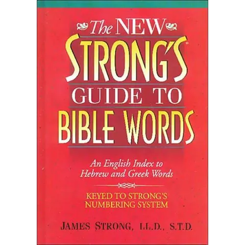 The New Strong's Guide to Bible Words: An English Index to Hebrew and Greek Words