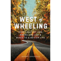 West of Wheeling: How I Quit My Job, Broke the Law & Biked to a Better Life