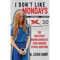 I Don't Like Mondays: The True Story Behind America's First Modern School Shooting