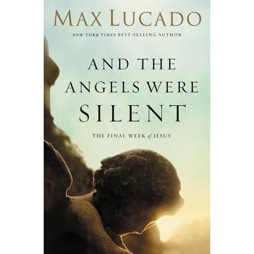 The And the Angels Were Silent: The Final Week of Jesus