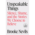 Unspeakable Things: Silence, Shame, and the Stories We Choose to Believe