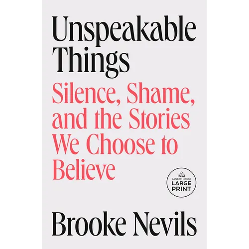 Unspeakable Things: Silence, Shame, and the Stories We Choose to Believe