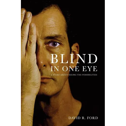 Blind In One Eye: A Story About Seeing the Possibilities