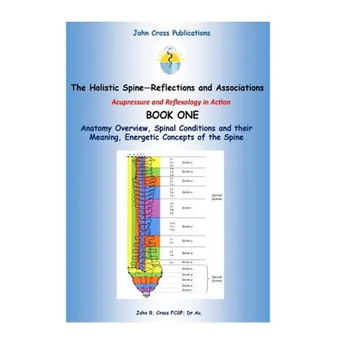 The Holistic Spine - Associations and Reflections: Acupressure and Reflexology in Action